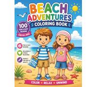 Beach Adventures Coloring Book for All Ages: 100+ Fun & Easy Beach-Themed Coloring Pages for Kids, Teens, and Adults | Relax, Unwind, and Enjoy a Creative Seaside Escape