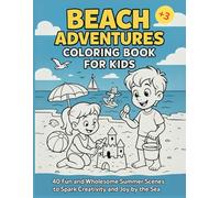 BEACH ADVENTURES COLORING BOOK FOR KIDS: 40 Fun and Wholesome Summer Scenes to Spark Creativity and Joy by the Sea