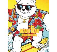 BEACH BEAR: JUST A BEAR LIVING AND ENJOYING LIFE ON THE BEACH.