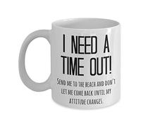 Beach Bum Mug à café - I Need a Time Out. Send Me to the Beach et Don't Let Me Come Back jusqu'à ce que Mon Attitude Change rigolo - Cadeau pour amateurs de plage 11oz blanc