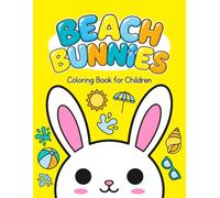 Beach Bunnies: 30 Cute Summer Bunny Coloring Pages for Kids Aged 5 and Up