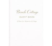 Beach Cottage Guest Book: A Visitor Book for Memories, Messages & Special Stays: A Place for Memories & Stays | A Welcome Book for Beach Homes & Vacation Rentals