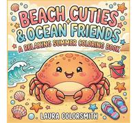 Beach Cuties & Ocean Friends - A Relaxing Summer Coloring Book: Cute Coloring Book for All Ages Featuring Adorable Ocean Friends and Cozy Beach Scenes for Relaxation