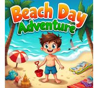 Beach Day Adventure book for kids: A Fun Summer Vacation Story for Children About Exploring the Ocean, Building Sandcastles, and Making Family Memories