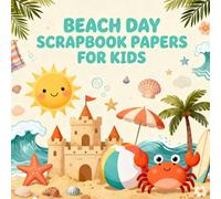 Beach Day Scrapbook Papers for Kids: Fun Beach Day Themed Craft Paper Pack for Children, Sandcastles, Seashells, Waves, Summer Designs for Scrapbooking, Journaling, DIY Projects & Creative Play
