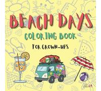 Beach Days: Relax, Unwind, and Colour Your Way to the Perfect Beach Day. An Adult colouring book. Bold & Easy to colour