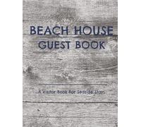 Beach House Guest Book: A Welcome Book for Guests to Share Memories, Vacation Stories, and Favorite Coastal Moments: A Beautiful Keepsake for Beach ... Oceanfront Rentals, and Seaside Retreats
