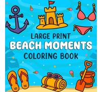 BEACH MOMENTS: A Bold and Easy Coloring Book for Adults Featuring Relaxing Beach Scenes, Chill Moments, and Stress-Relief Summer Vibes