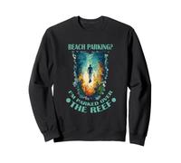Beach Parking I'm Parked Over The Reef Sweatshirt