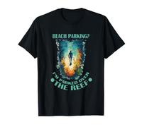 Beach Parking I'm Parked Over The Reef T-Shirt