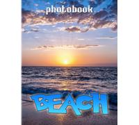 Beach Photography Book: Beach Photo Album For Anyone To Relax And Decor 40+ Pages High Quality Pictures For Relaxation With Stress