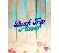 Beach Trip Planner: An Undated Monthly and Weekly Organizer