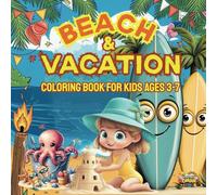 Beach & Vacation Coloring Book for Kids Ages 3-7.: Tropical Fun & Relaxing Vacation Scenes - A Coloring Escape for Little Beach Lovers.