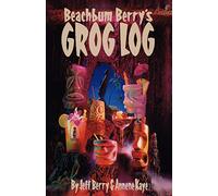 Beachbum Berry's Grog Log: A Selection of Vintage Tropical Drink Recipes. Original Creations, and New Interpretations of Old Classics