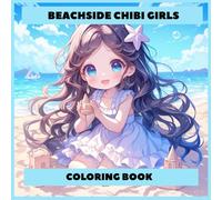 Beachside Chibi Coloring Book: Adorable Summer kawaii Girls for A Fun and Relaxing Coloring Book for Kids, Teens & Adults