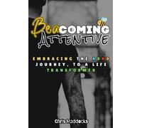 BeaComing Attentive: Embracing The ADHD Journey, To A Life Transformed
