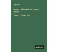 Beacon Lights of History; Great Writers: Volume 13 - in large print