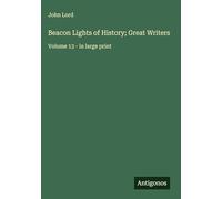 Beacon Lights of History; Great Writers: Volume 13 - in large print