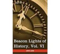 Beacon Lights of History, Vol. VI: Renaissance and Reformation (in 15 Volumes) Lord, John (Auteur)