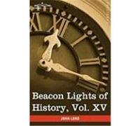 Beacon Lights of History, Vol. XV: General Index: Topical Questions; The World's History (in 15 Volumes) Lord, John (Auteur)