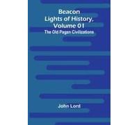 Beacon Lights of History, Volume 01: The Old Pagan Civilizations