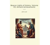 Beacon Lights of History, Volume 03: Ancient Achievements