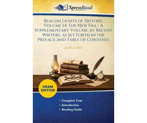 Beacon Lights of History, Volume 14: The New Era / A Supplementary Volume, by Recent Writers, as Set Forth in the Preface and Table of Contents (Cram Edition)