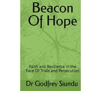 Beacon Of Hope: Faith and Resilience in the Face Of Trials and Persecution
