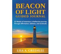 Beacon of Light Guided Journal: 52 Weeks of Intention: a Reflective Journey Through Affirmation, Stillness, and Gratitude