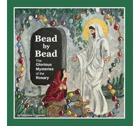 Bead by Bead: The Glorious Mysteries of the Rosary for Children