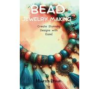 BEAD JEWELRY MAKING: Create Stunning Designs with Ease