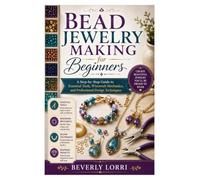 Bead Jewelry Making for Beginners: A Step-by-Step Guide to Essential Tools, Wirework Mechanics, and Professional Design Techniques