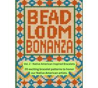 Bead Loom Bonanza Vol. 2: Native American Inspired Bracelets