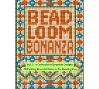 Bead Loom Bonanza Vol. 3: A Collection of Bracelet Designs