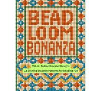 Bead Loom Bonanza Vol. 6: Zodiac Bracelet Designs