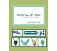 Bead Play with Fringe: Techniques, Design and Projects