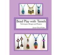 Bead Play with Tassels: Techniques, Design and Projects