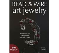 Bead & Wire Art Jewelry: Techniques & Designs for all Skill Levels