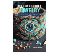Beaded Crochet Jewelry: A Creative Guide to Crafting Stunning Pieces