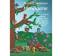 Beaded Miniatures Menagerie: Cute & Clever Animals... Popular Pets, Zoo Animals Birds Bunnies and More!