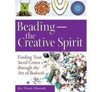 Beading the Creative Spirit by Wendy Ellsworth Wendy Ellsworth (Auteur)