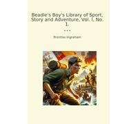 Beadle's Boy's Library of Sport, Story and Adventure, Vol. I, No. 1.