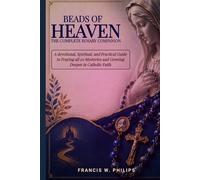 Beads of Heaven: The Complete Rosary Companion: A Devotional, Scriptural, and Practical Guide to Praying All 20 Mysteries and Growing Deeper in Catholic Faith