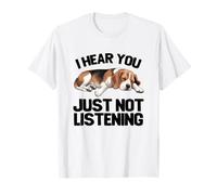 Beagle Dog, j'entends Que tu n'écoutes Tout Simplement Pas T-Shirt