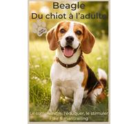 Beagle : Guide Complet du Chiot à l’Adulte - Soins, Psychologie Canine, Flair et Activités Olfactives (Mantrailing, Stimulation Mentale, Compagnon de ... chien - Chiot, Flair et Activités olfactives.