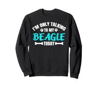 Beagles I'm Only Talking to My Beagle Today Sweatshirt