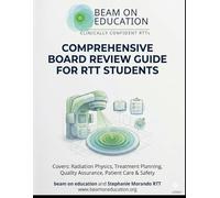 Beam On Education Comprehensive Board Review Guide For Radiation Therapy Students: Radiation Therapy ARRT exam study guide based on the ARRT posted content specs