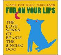 Beanie for Peace Blues Band - Fur on Your Lips: The Love Songs of Beanie the Sin