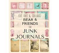 Bear And Friends: Cut Out And Collage for Junk Journals, Vision Boards, Decoupage, Scrapbooking, Card Making,Collage Art And More