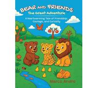 Bear and Friends - The Great Adventure: A Heartwarming Tale of Friendship, Courage, and Curiosity